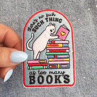 There's No Such Thing as Too Many Books Embroidered Patch