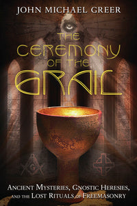 Ceremony of the Grail by John Michael Greer