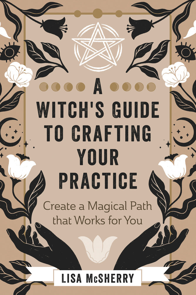 A Witch's Guide to Crafting Your Practice by Lisa McSherry