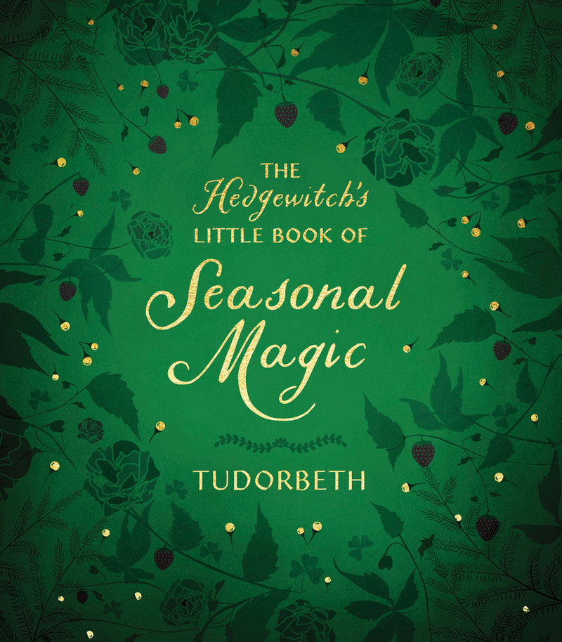 The Hedgewitch's Little Book of Seasonal Magic by Tudorbeth