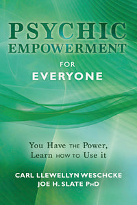 Psychic Empowerment for Everyone by Carl Llewellyn Weschcke and Joe H. Slate PhD
