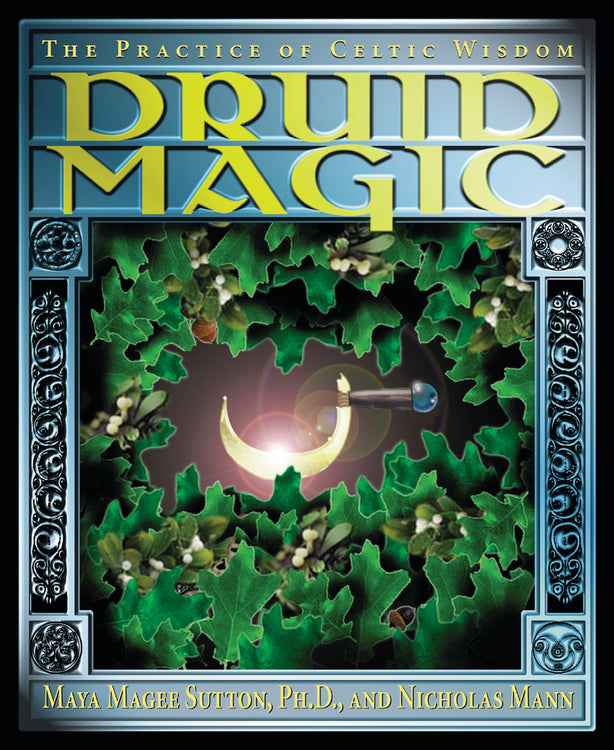 Druid Magic by Maya Magee Sutton, PHD & Nicholas R. Mann