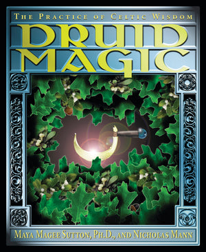 Druid Magic by Maya Magee Sutton, PHD & Nicholas R. Mann