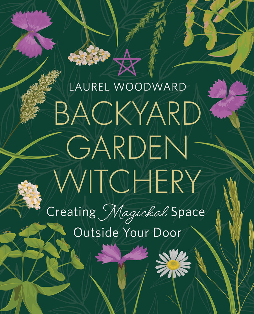 Backyard Garden Witchery by Laurel Woodward