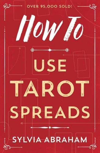 How to Use Tarot Spreads by Sylvia Abraham