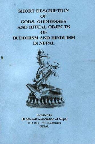 Short Description of Gods, Goddesses and Ritual Objects of Buddhism and Hinduism in Nepal by Jnan Bahadur Sakya