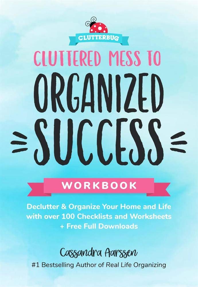 Cluttered Mess to Organized Success Workbook by Cassandra Aarssen