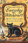 A Year and a Day of Everyday Witchcraft by Deborah Blake