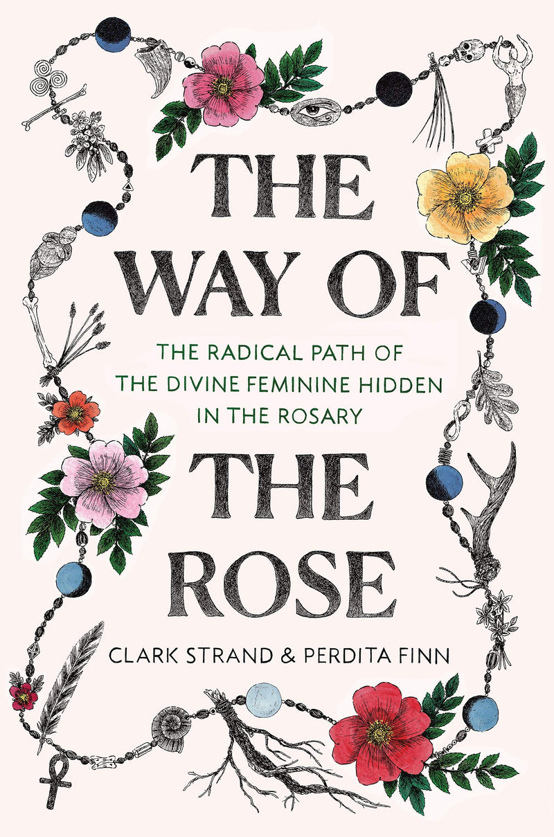 Way of the Rose by Clark Strand & Perdita Finn