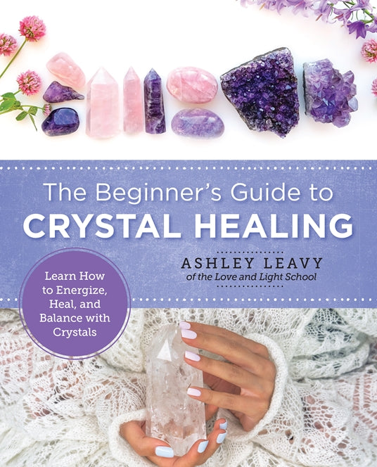 SIGNED COPY The Beginner's Guide to Crystal Healing by Ashley Leavy