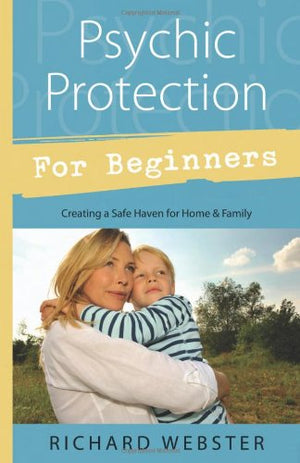 Psychic Protection for Beginners by Richard Webster